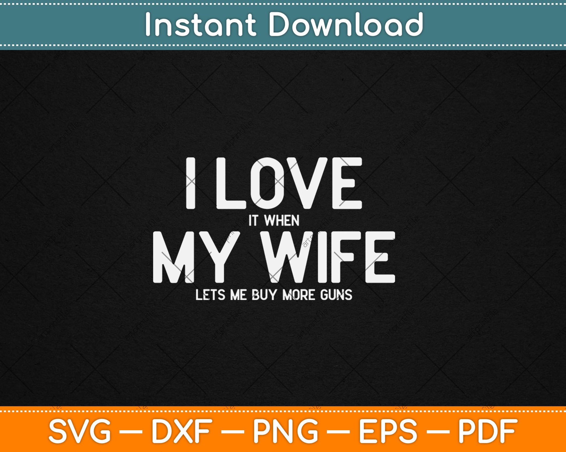 I Love It When My Wife Lets Me Buy More Guns Svg Digital Cutting File