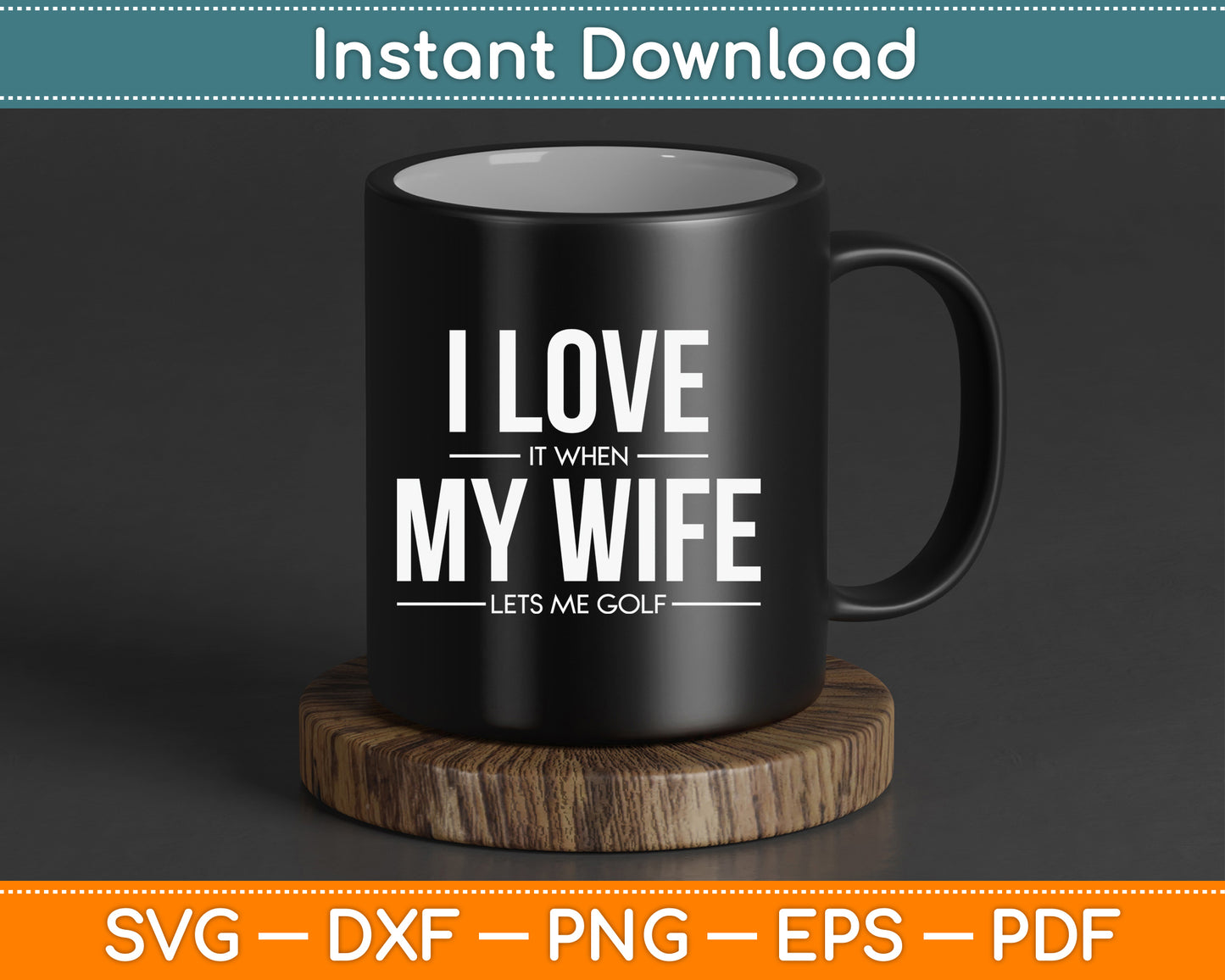 I Love It When My Wife Lets Me Golf SVG Digital Cutting File