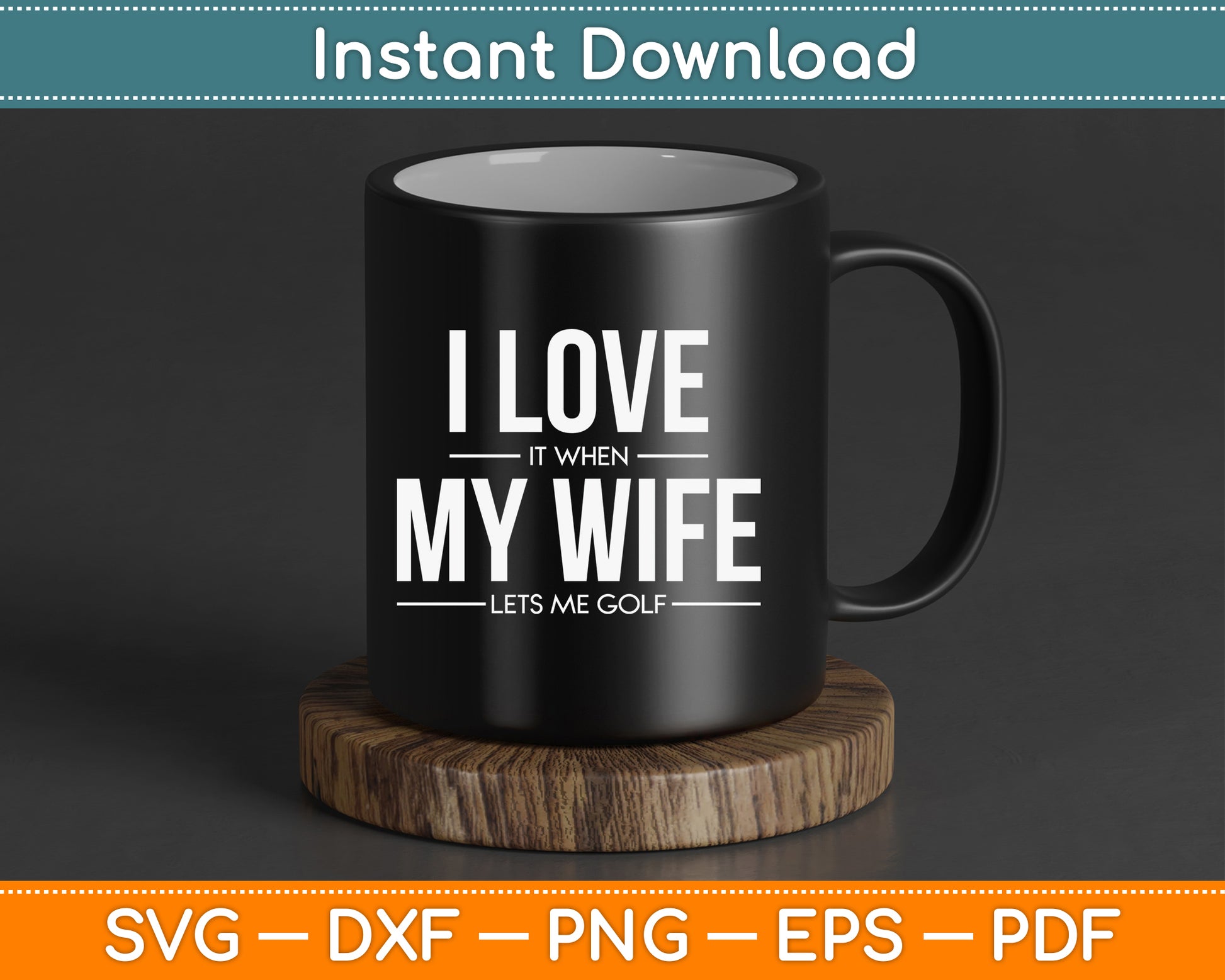 I Love It When My Wife Lets Me Golf SVG Digital Cutting File