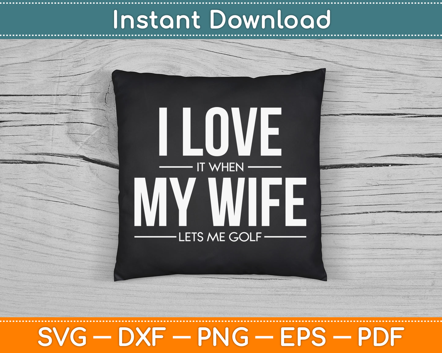 I Love It When My Wife Lets Me Golf SVG Digital Cutting File