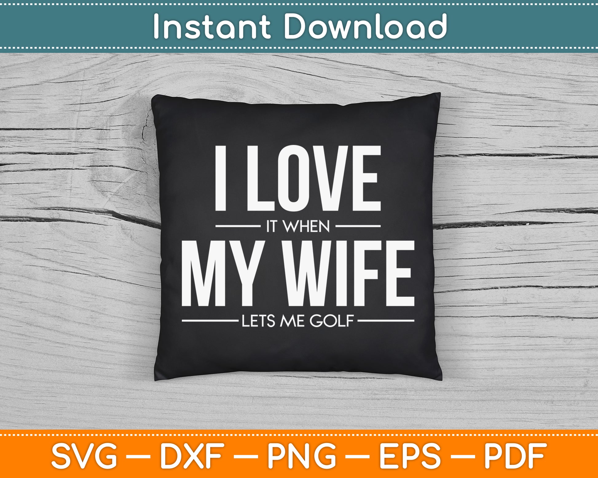 I Love It When My Wife Lets Me Golf SVG Digital Cutting File