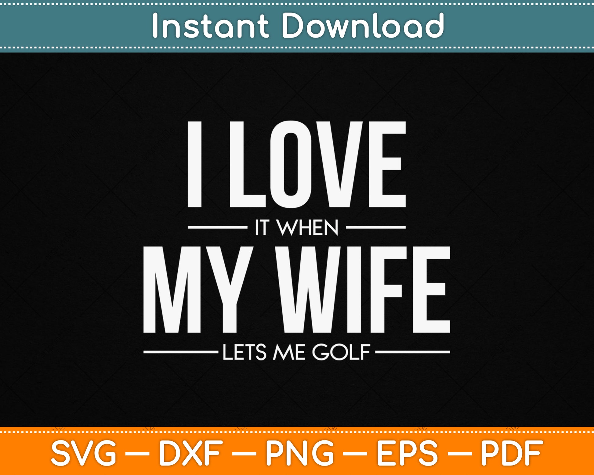 I Love It When My Wife Lets Me Golf SVG Digital Cutting File