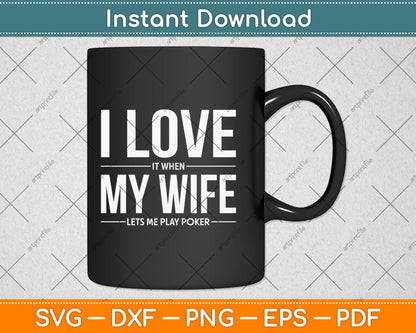 I Love It When My Wife Lets Me Play Poker Funny Poker Svg Digital Cutting File