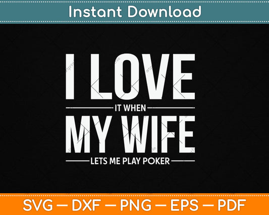 I Love It When My Wife Lets Me Play Poker Funny Poker Svg Digital Cutting File