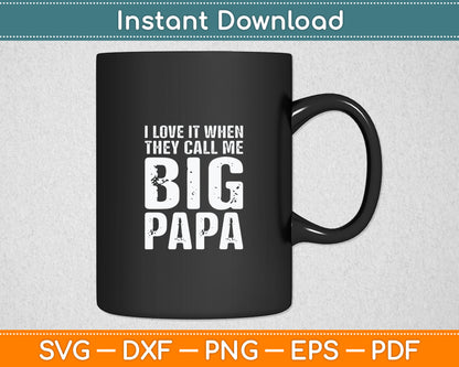 I Love It When They Call Me Big Papa Gift Father's Day Svg Digital Cutting File