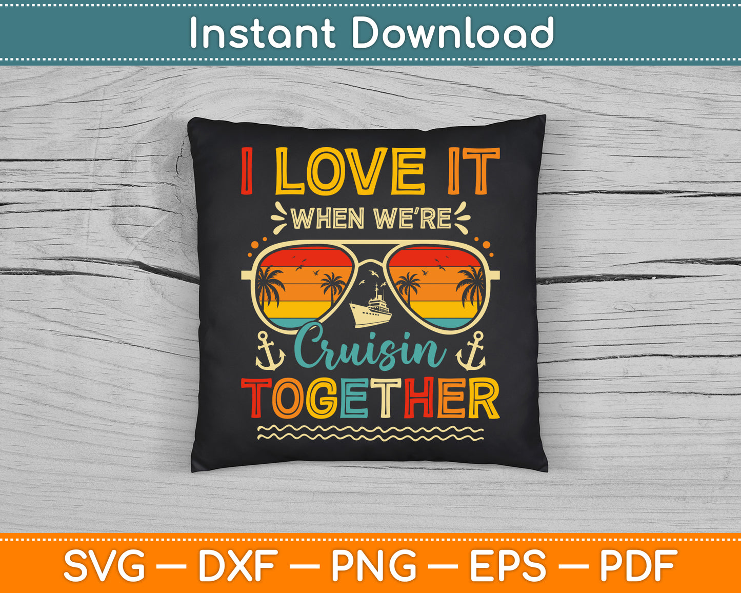 I Love It When We’re Cruisin Together Summer Vacation SVG Digital Cutting File