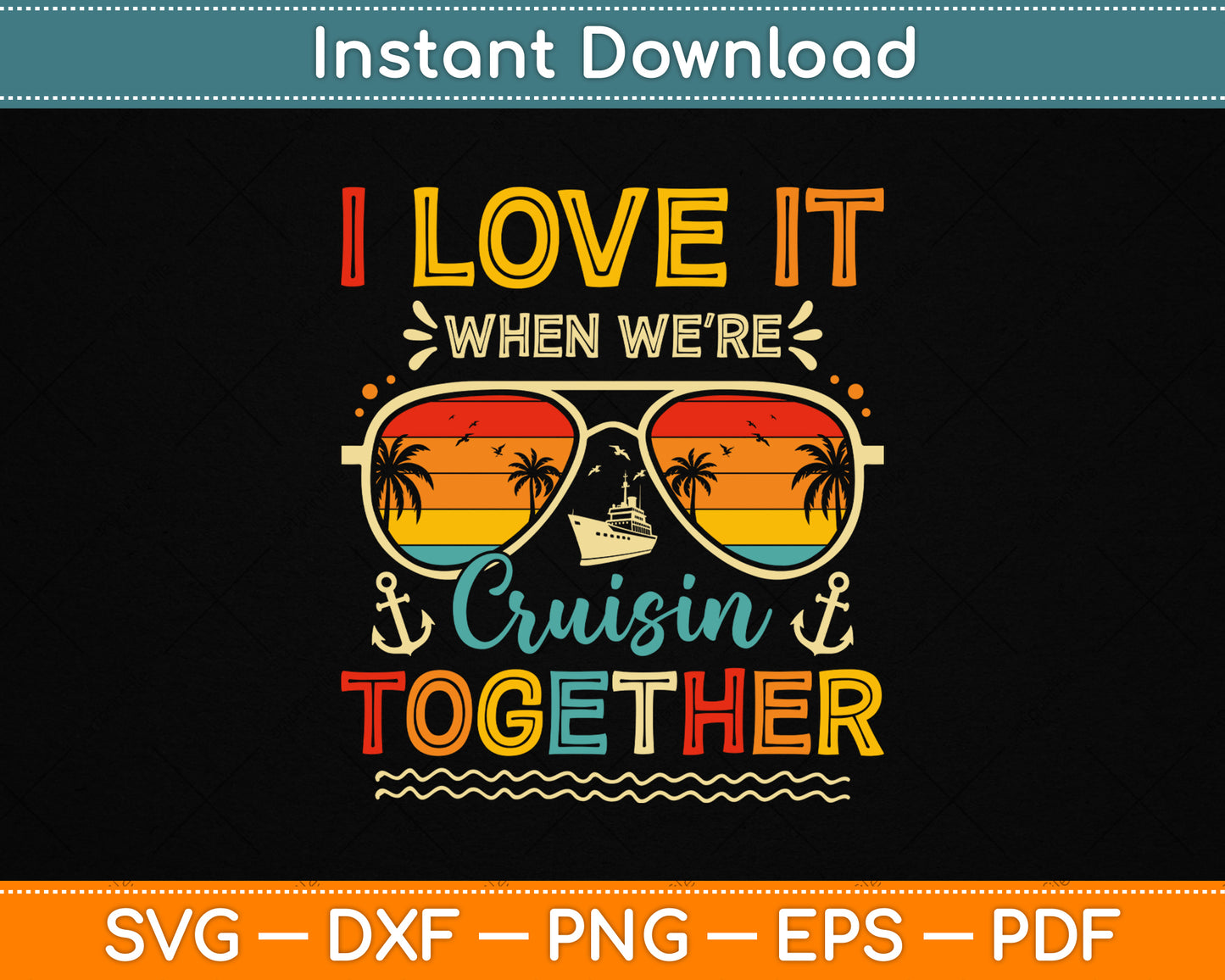 I Love It When We’re Cruisin Together Summer Vacation SVG File