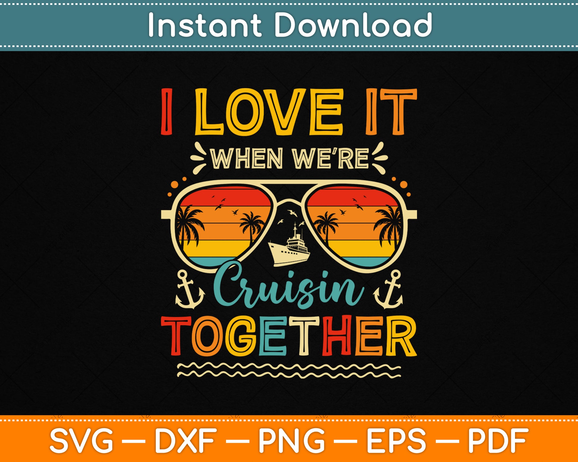 I Love It When We’re Cruisin Together Summer Vacation SVG File