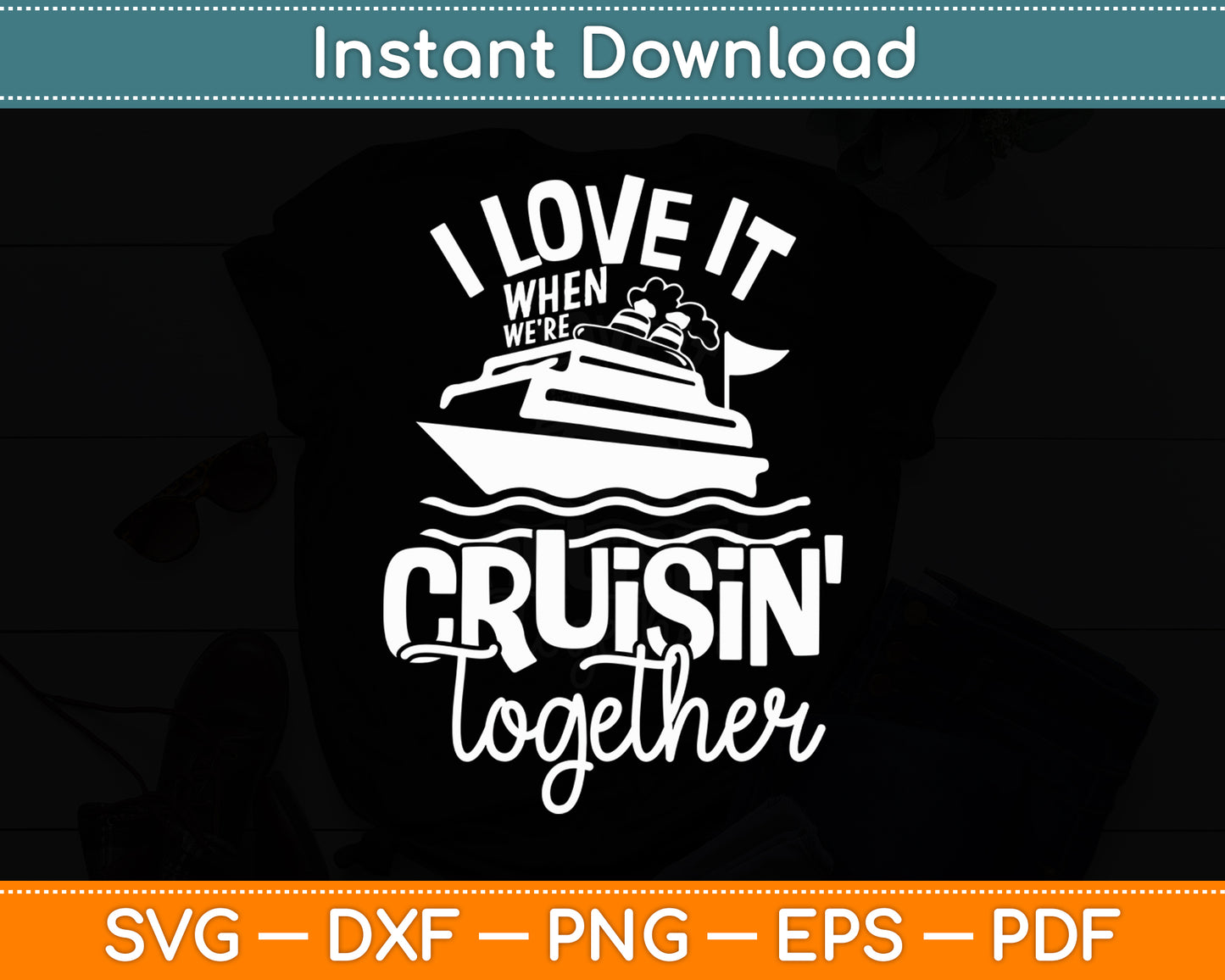 I Love It When We're Cruisin' Together Cruise Svg Digital Cutting File