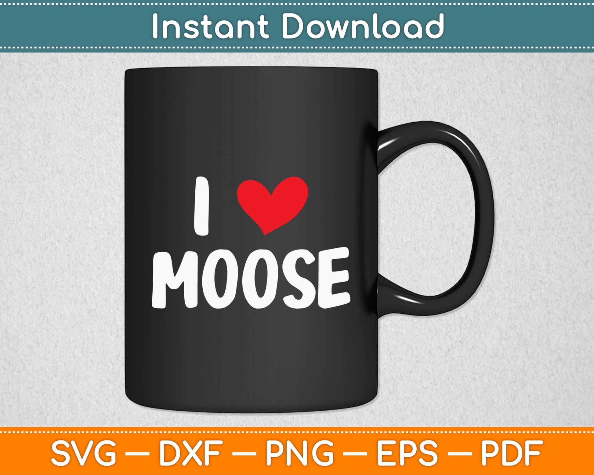 I Love Moose - Heart Cute Funny Svg Digital Cutting File