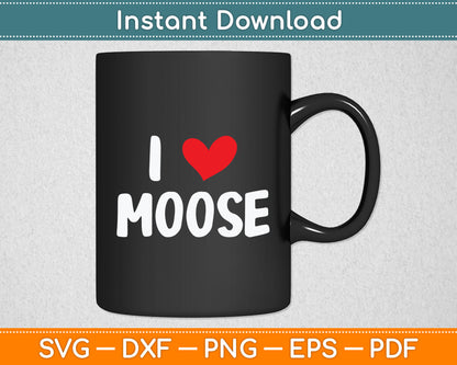I Love Moose - Heart Cute Funny Svg Digital Cutting File