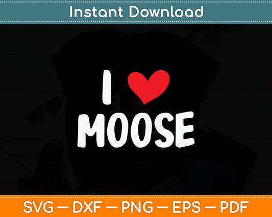 I Love Moose - Heart Cute Funny Svg Digital Cutting File