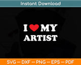 I Love My Artist, I Heart My Artist Svg Digital Cutting File