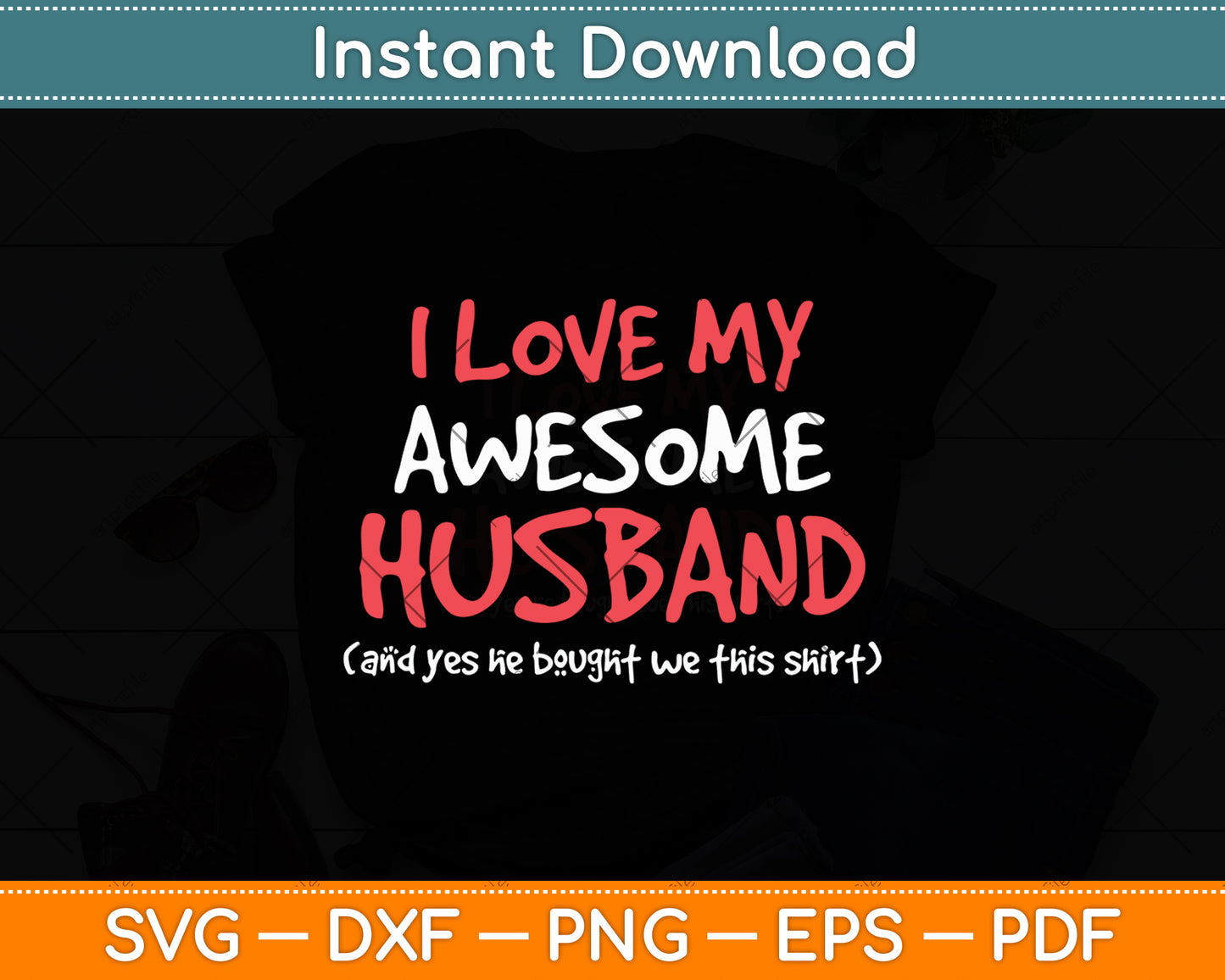 I Love My Awesome Husband And Yes He Bought We This Shirt Svg Digital Cutting File