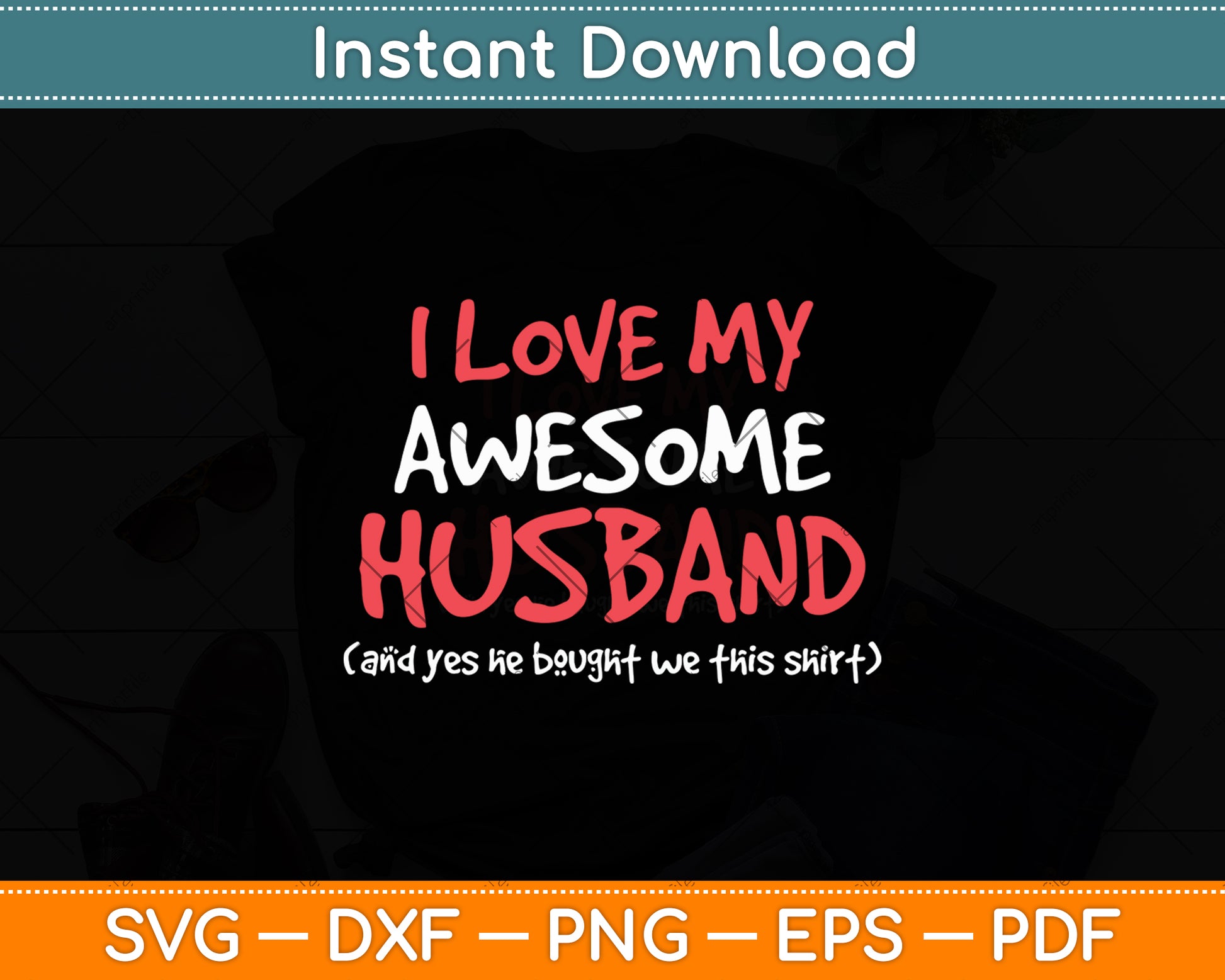 I Love My Awesome Husband And Yes He Bought We This Shirt Svg Digital Cutting File