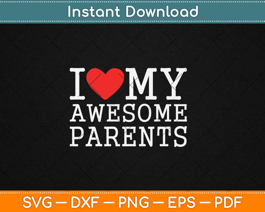 I Love My Awesome Parents Heart Parents Day Svg Digital Cutting File
