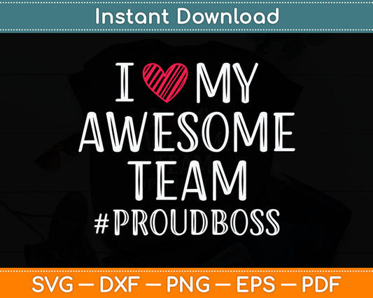 I Love My Awesome Team Proud Boss Svg Digital Cutting File