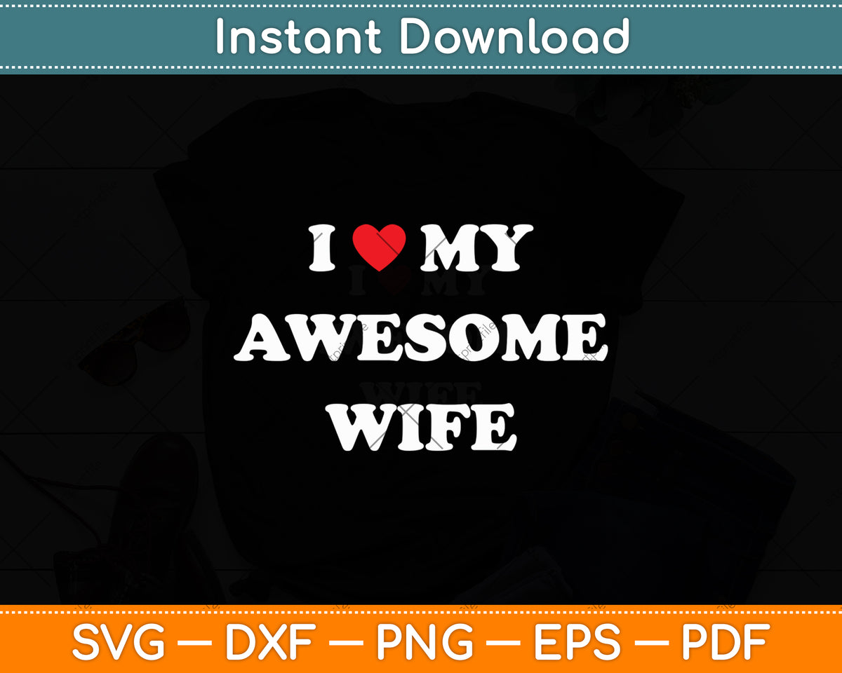I Love My Awesome Wife Svg Digital Cutting File