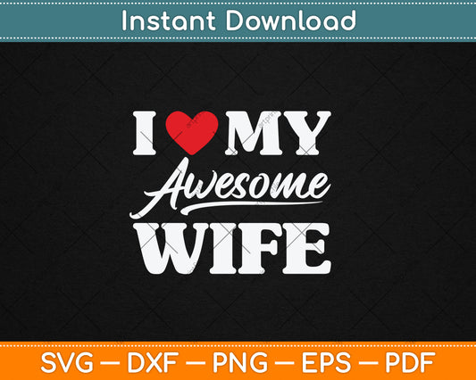 I Love My Awesome Wife Svg Digital Cutting File