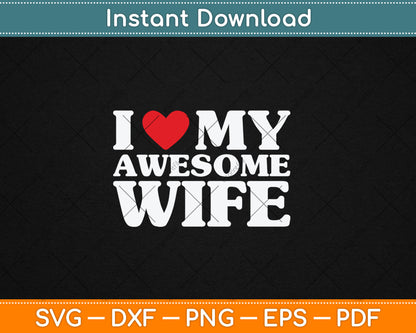 I Love My Awesome Wife Svg Digital Cutting File