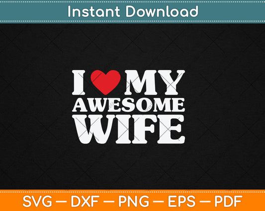 I Love My Awesome Wife Svg Digital Cutting File