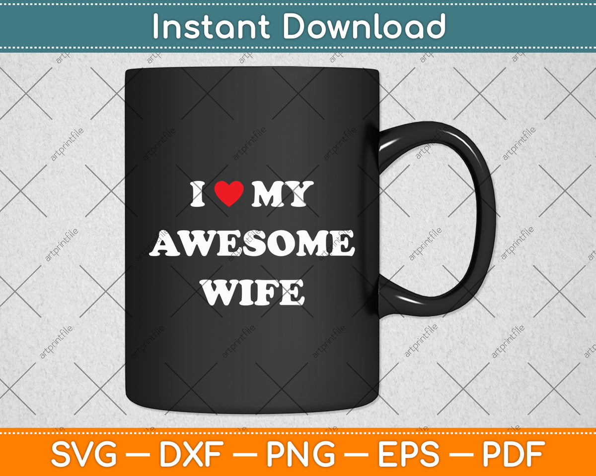 I Love My Awesome Wife Svg Digital Cutting File