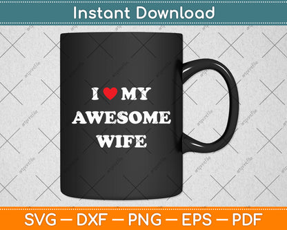 I Love My Awesome Wife Svg Digital Cutting File