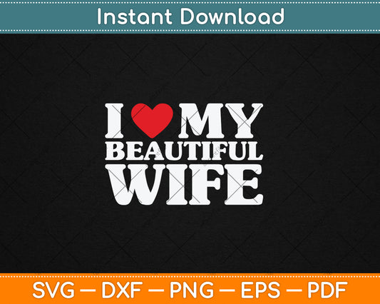 I Love My Beautiful Wife Svg Design Digital Cutting File