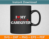 I Love My Caregiver Life Svg Digital Cutting File