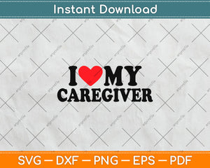 I Love My Caregiver Mothers Day Svg Digital Cutting File