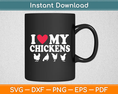 I Love My Chickens - Chicken Lover Poultry Owner Farmer Farm Svg Digital Cutting File