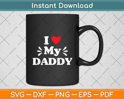 I Love My Daddy Fathers Day Svg Digital Cutting File