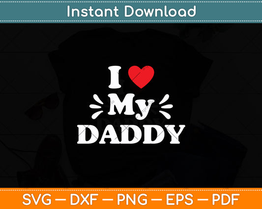 I Love My Daddy Fathers Day Svg Digital Cutting File