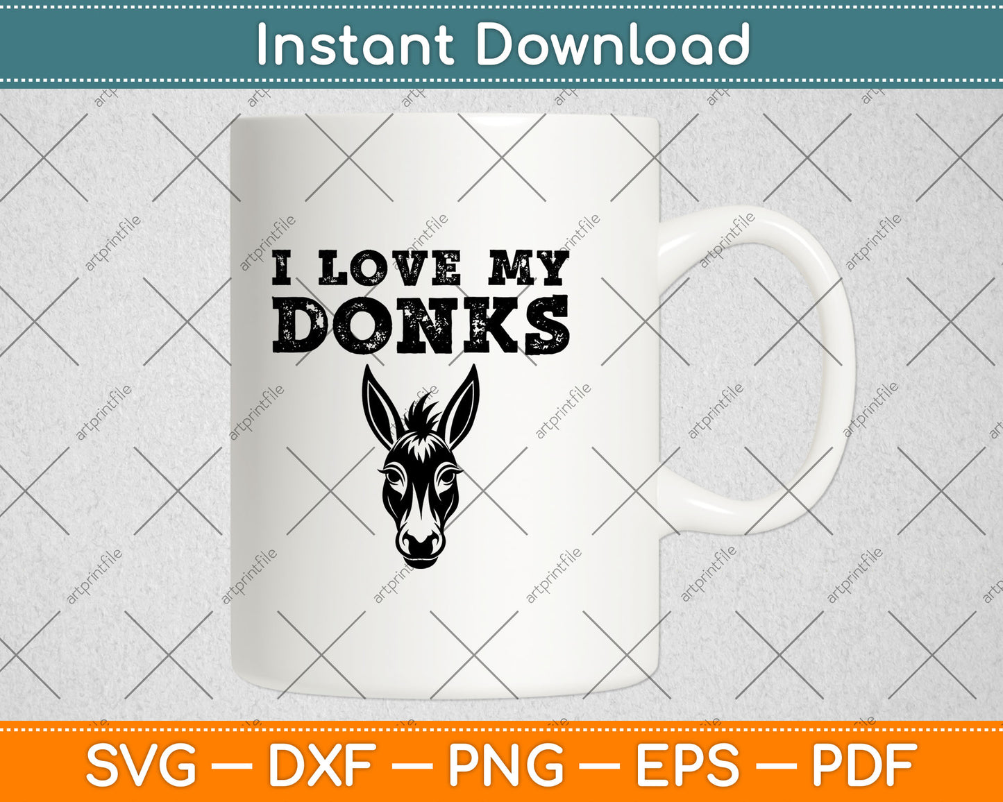 I Love My Donks - Farmer Funny Donkey Mom or Dad Svg Digital Cutting File
