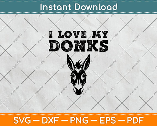 I Love My Donks - Farmer Funny Donkey Mom or Dad Svg Digital Cutting File