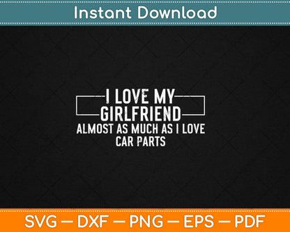 I Love My Girlfriend Car Parts Funny Boyfriend Car Guy Svg Digital Cutting File