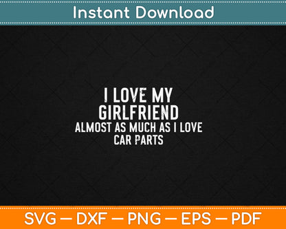 I Love My Girlfriend Car Parts Funny Boyfriend Car Guy Svg Design Digital Cutting File