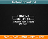 I Love My Girlfriend Car Parts Funny Boyfriend Car Guy Svg Digital Cutting File