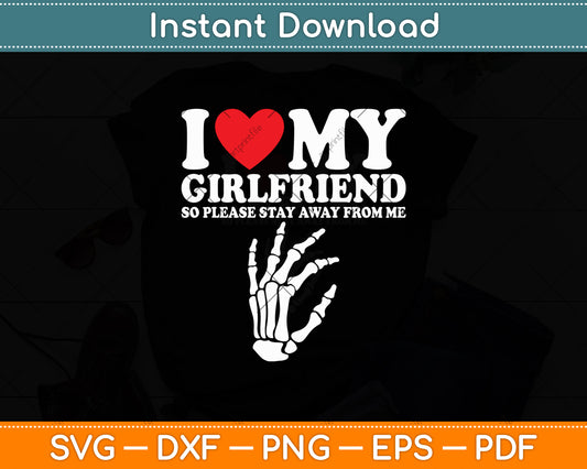 I Love My Girlfriend So Please Stay Away From Me Valentines Svg Digital Cutting File