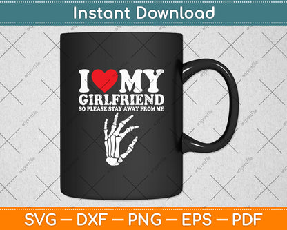 I Love My Girlfriend So Please Stay Away From Me Valentines Svg Digital Cutting File