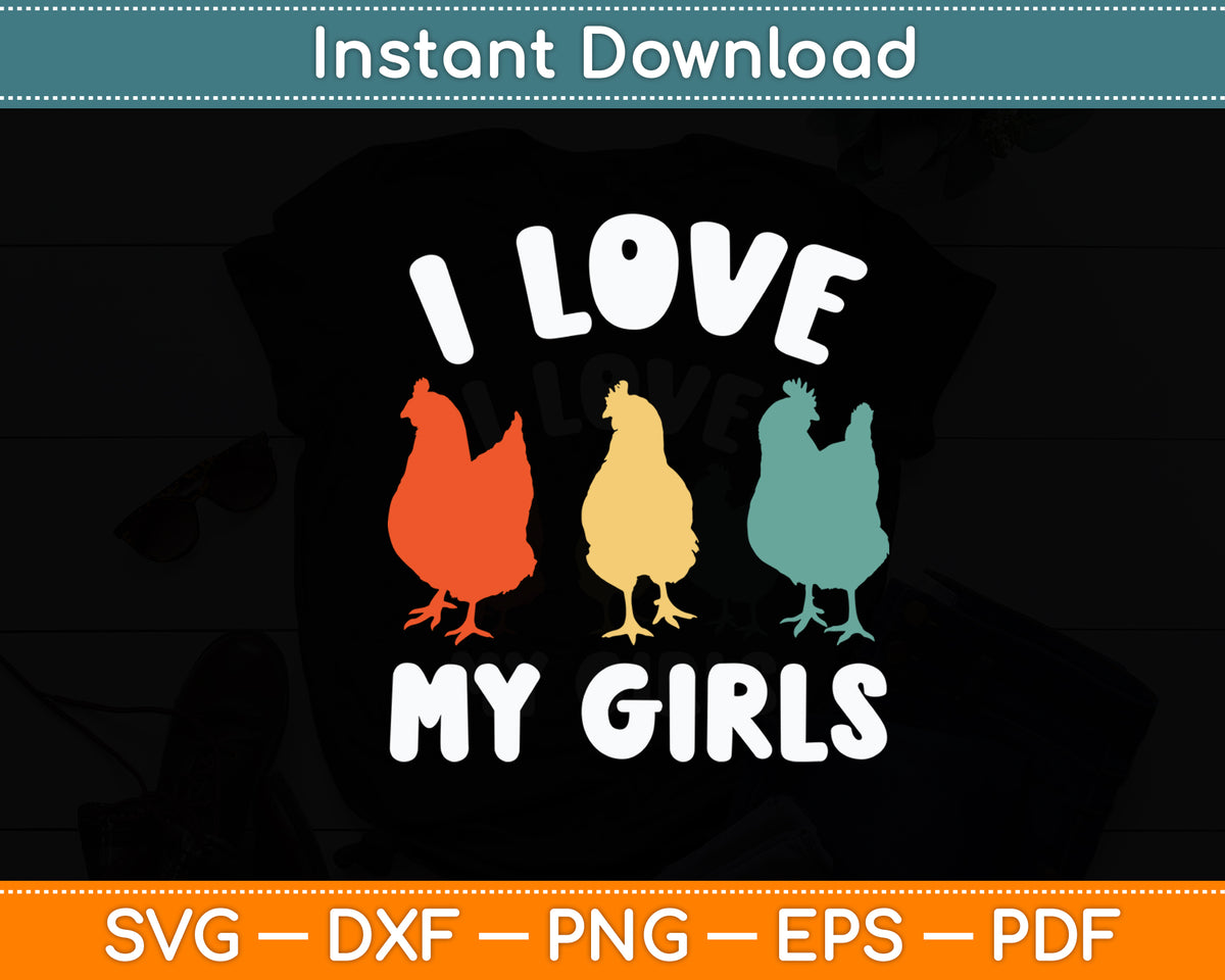 I Love My Girls Funny Chicken Svg Digital Cutting File