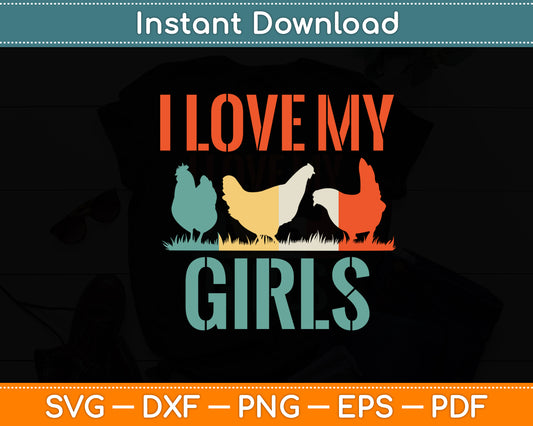 I Love My Girls Vintage Poultry Farmer Svg Digital Cutting File