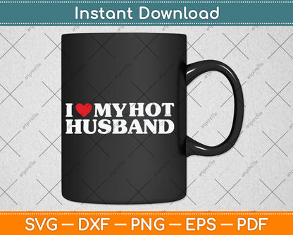 I Love My Hot Husband Funny Red Heart Love Hot Husband Svg Digital Cutting File