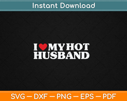 I Love My Hot Husband Funny Red Heart Love Hot Husband Svg Digital Cutting File