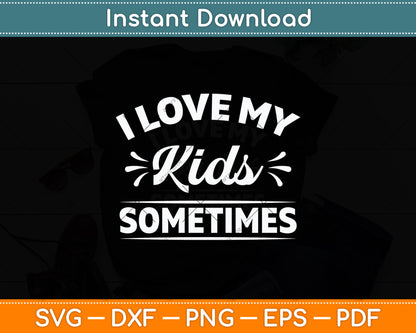 I Love My Kids Sometimes Svg Digital Cutting File