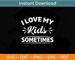 I Love My Kids Sometimes Svg Digital Cutting File