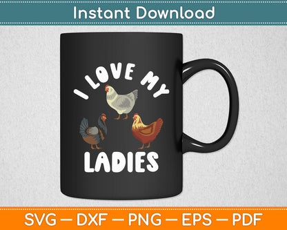 I Love My Ladies Chicken Farmers Funny Svg Digital Cutting File