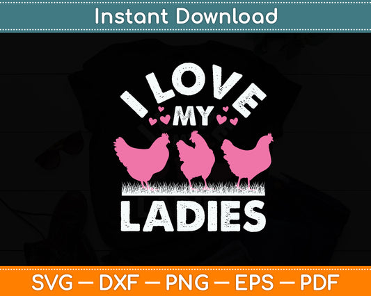 I Love My Ladies Chicken Funny Svg Digital Cutting File