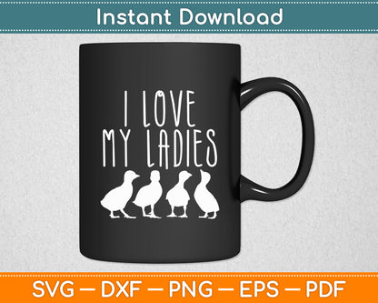 I Love My Ladies Ducks Farming Farm Animal Funny Svg Png Dxf Digital Cutting File