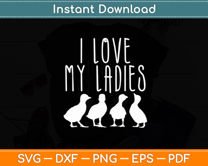 I Love My Ladies Ducks Farming Farm Animal Funny Svg Png Dxf Digital Cutting File